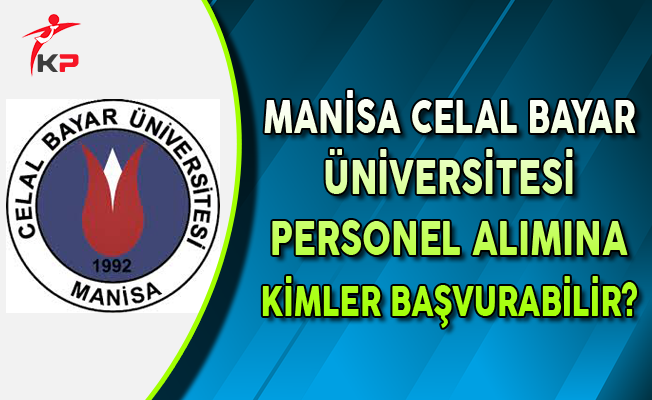 Manisa Celal Bayar Universitesi Personel Alim Ilanina Kimler Basvurabilir