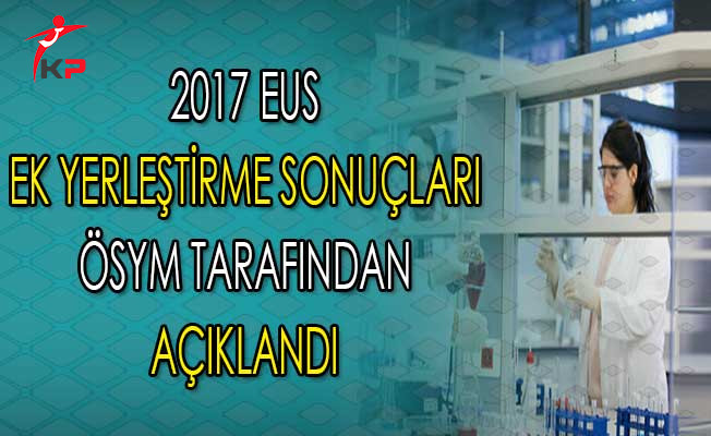 ÖSYM: 2017 EUS Ek Yerleştirme Sonuçları Açıklandı