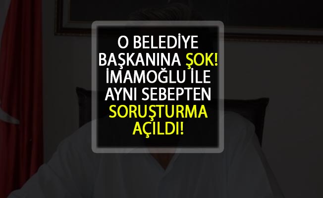 Belediye Başkanı'na Şok! Ekrem İmamoğlu'yla Aynı Sebepten ...