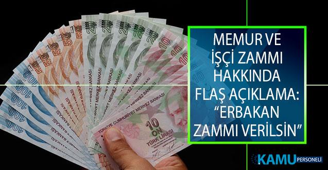 Memur Ve Isci Zammi Hakkinda Flas Aciklama Erbakan Zammi Verilsin