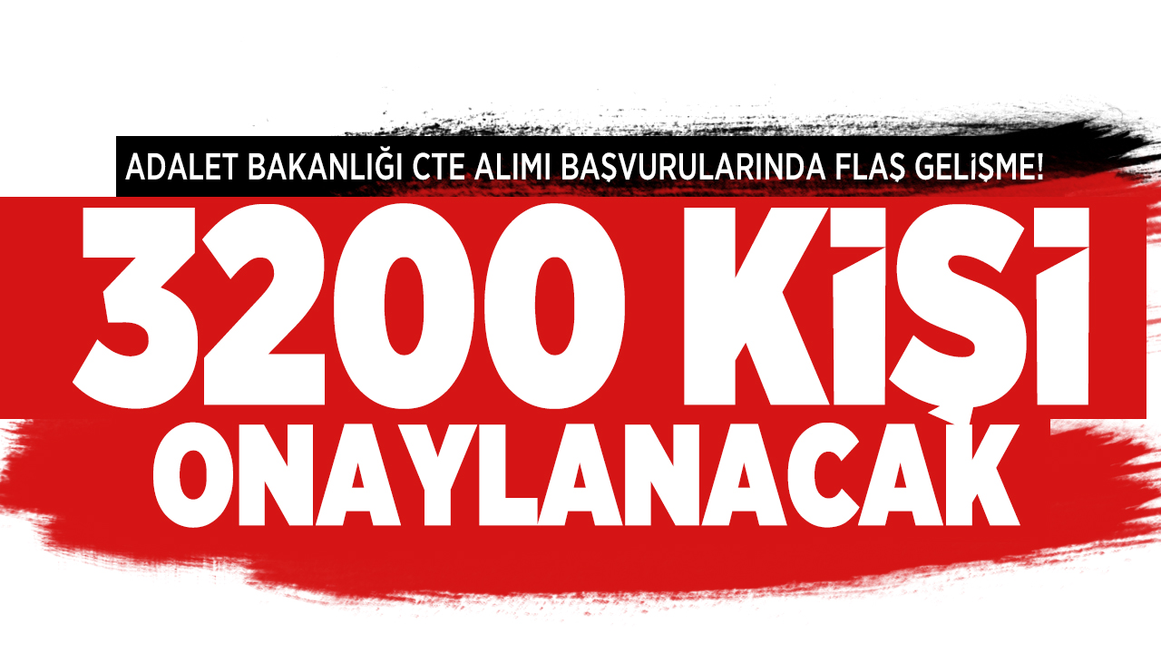 Adalet Bakanligi Cte Alimi Basvurularinda Flas Gelisme 3200 Kisi Onaylanacak