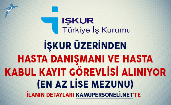 iskur uzerinden hasta danismani ve hasta kayit kabul gorevlisi alimi yapiliyor