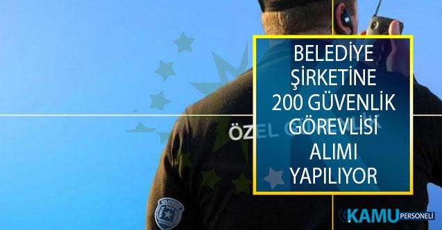 belediye sirketine 200 guvenlik gorevlisi alimi icin is ilani yayimlandi