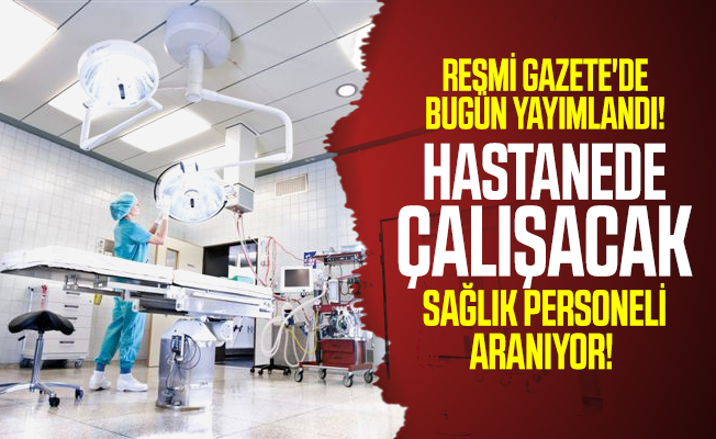 Resmi Gazete'de bugün yayımlandı! Hastanede çalışacak ...