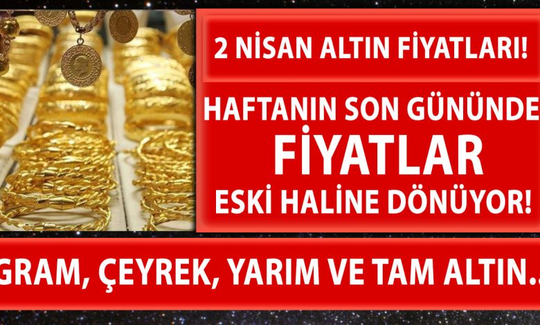 Altin Fiyatlari Yukseliyor 2 Nisan Guncel Altin Fiyatlari Gram Ceyrek Yarim Tam Altin Ne Kadar