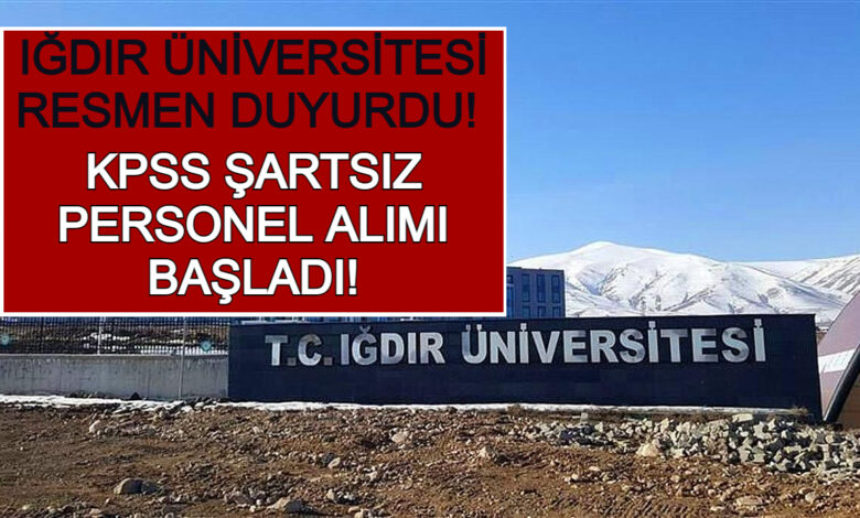 igdir universitesi resmen duyurdu kpss sartsiz personel alimi basladi